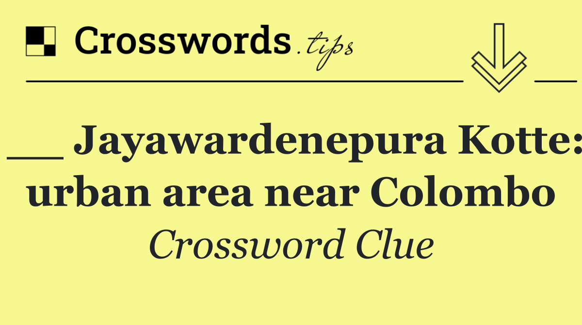 __ Jayawardenepura Kotte: urban area near Colombo