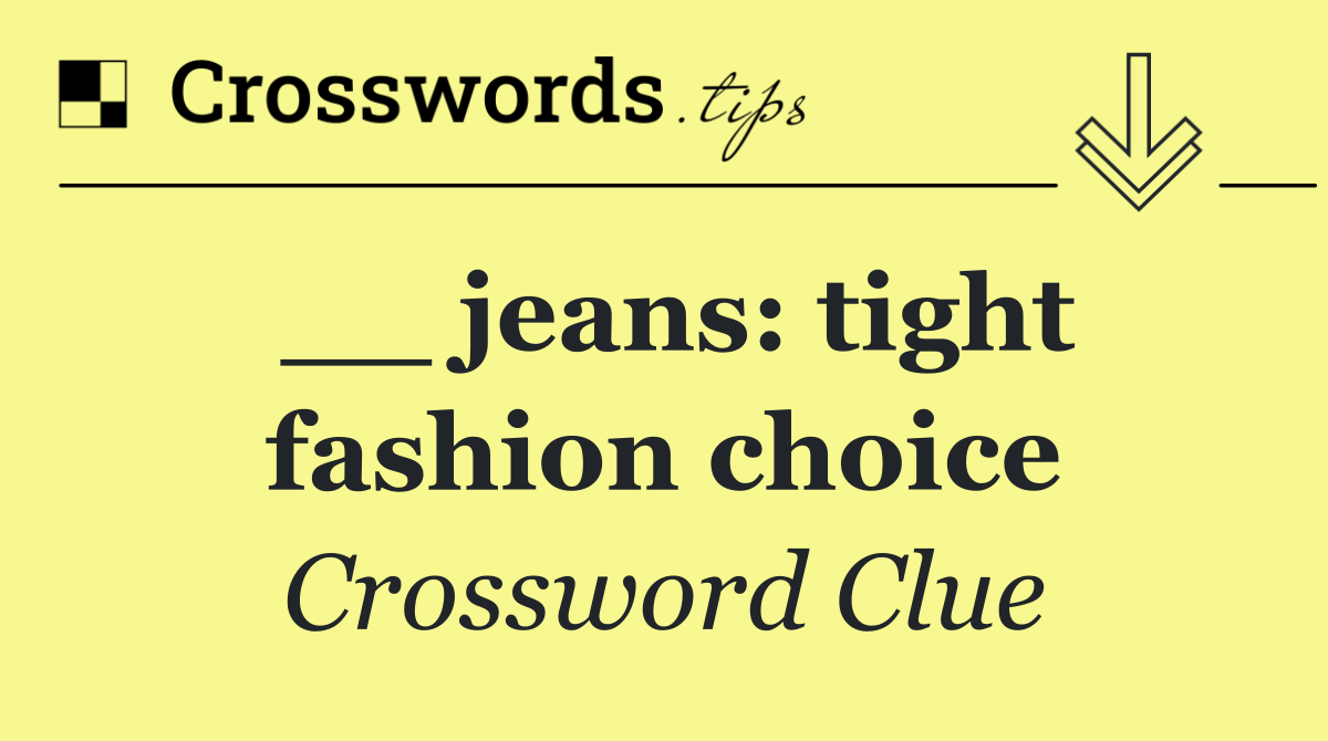 __ jeans: tight fashion choice