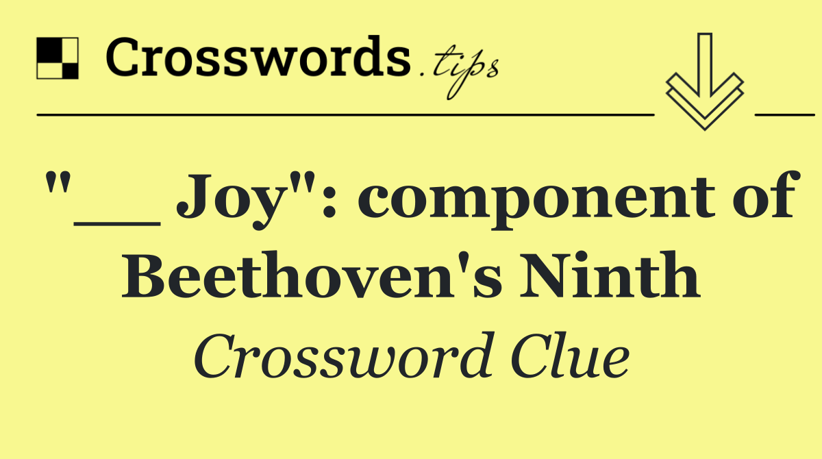 "__ Joy": component of Beethoven's Ninth