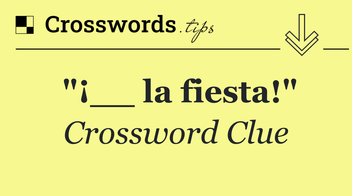 "¡__ la fiesta!"