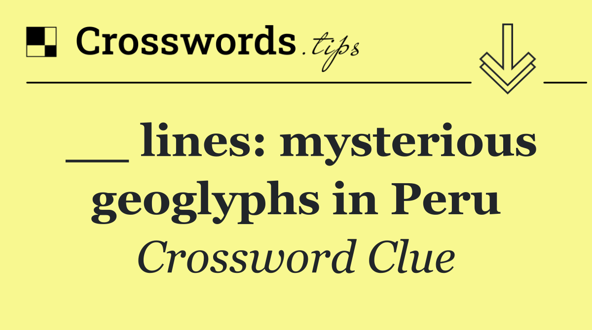 __ lines: mysterious geoglyphs in Peru