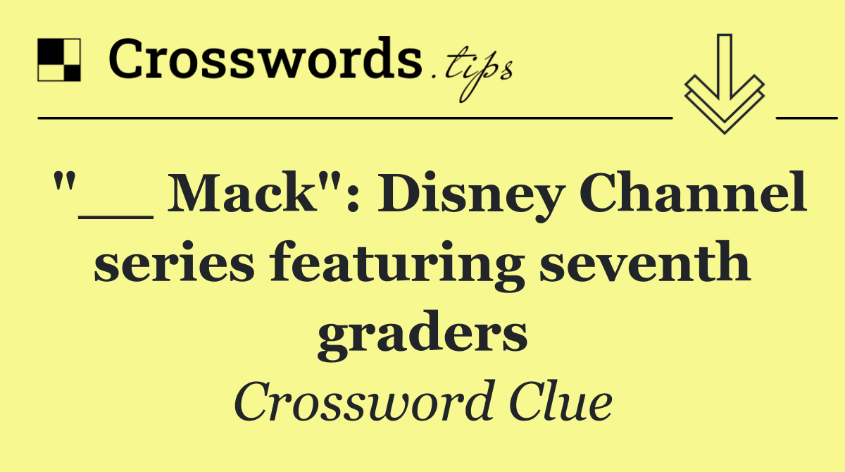 "__ Mack": Disney Channel series featuring seventh graders