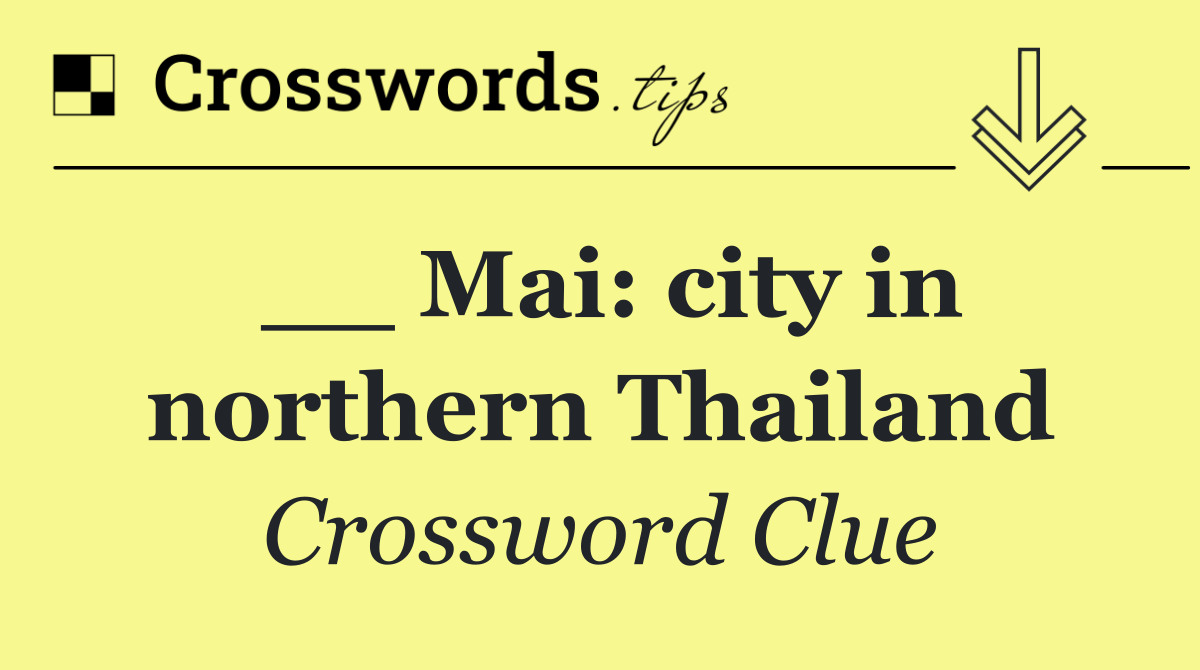 __ Mai: city in northern Thailand