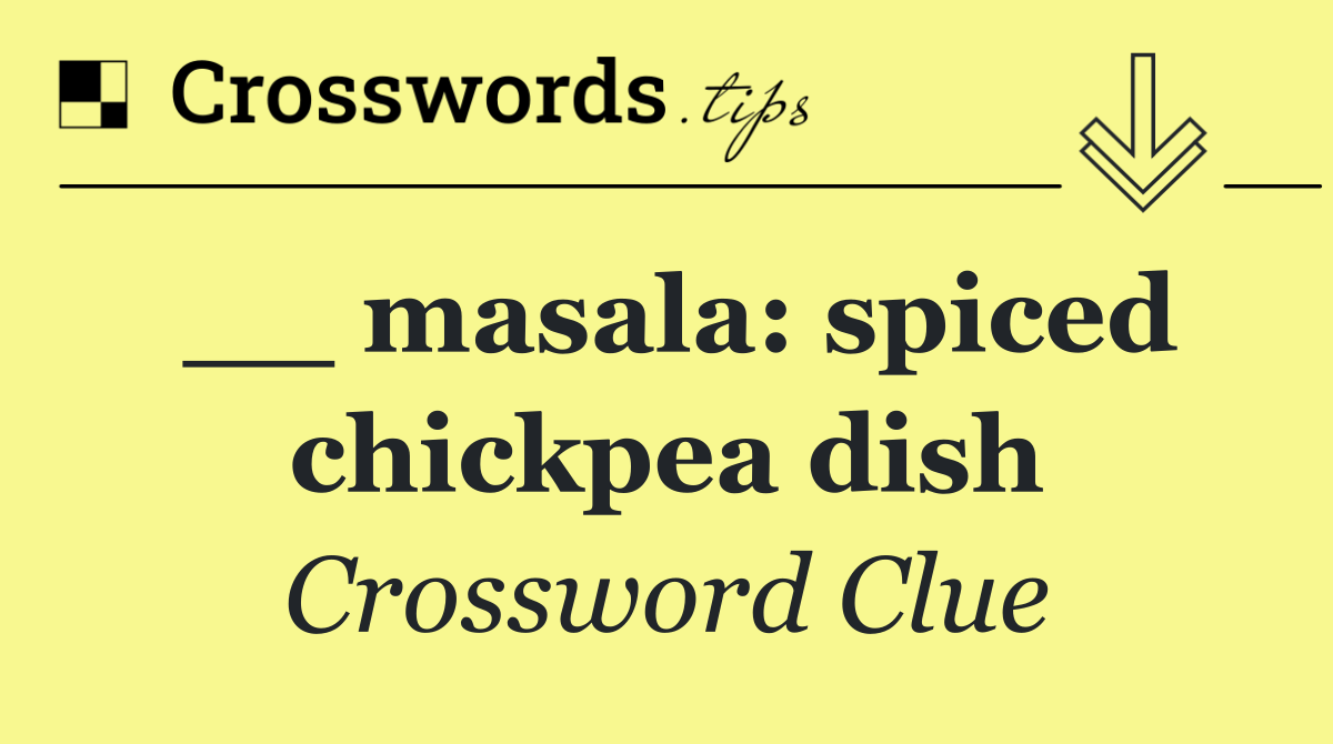 __ masala: spiced chickpea dish