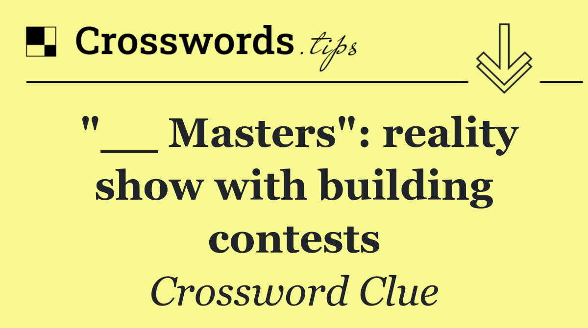 "__ Masters": reality show with building contests