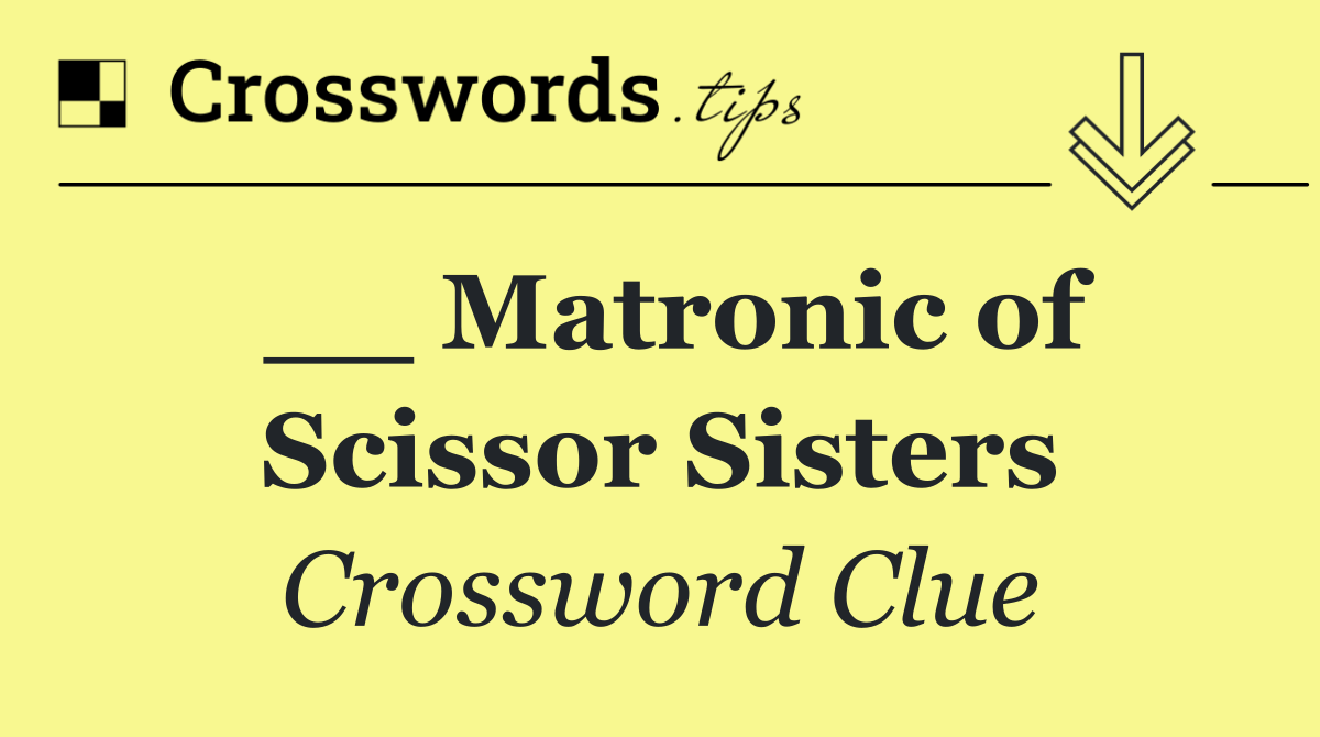 __ Matronic of Scissor Sisters