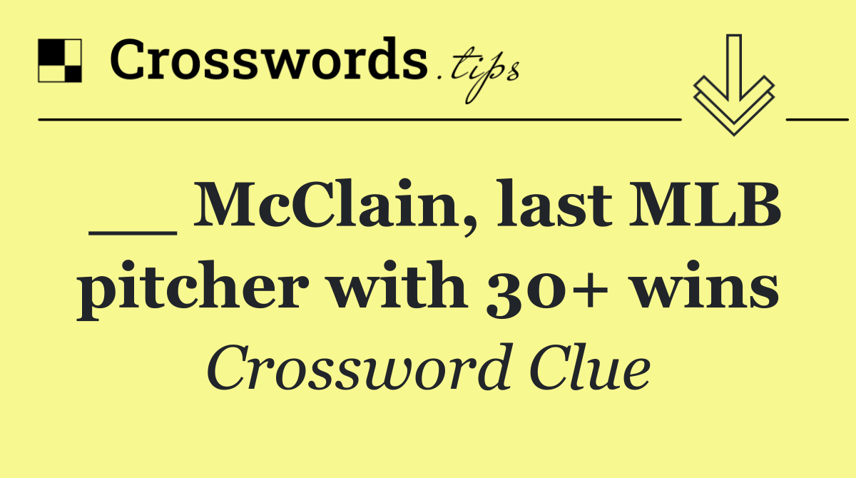 __ McClain, last MLB pitcher with 30+ wins