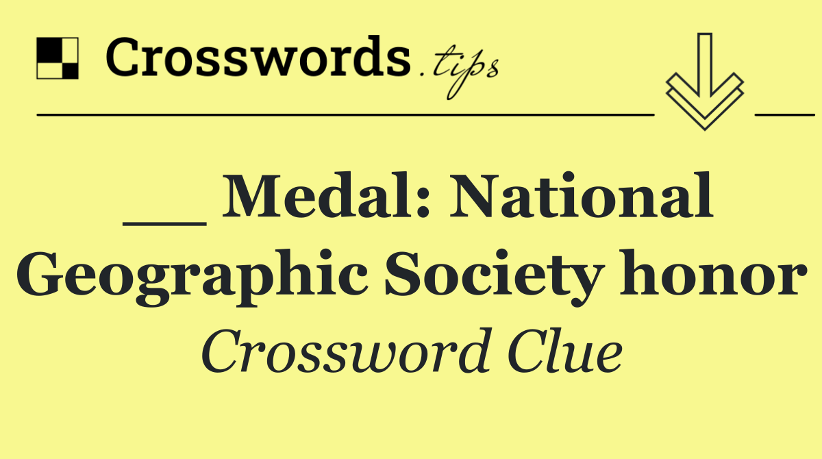 __ Medal: National Geographic Society honor