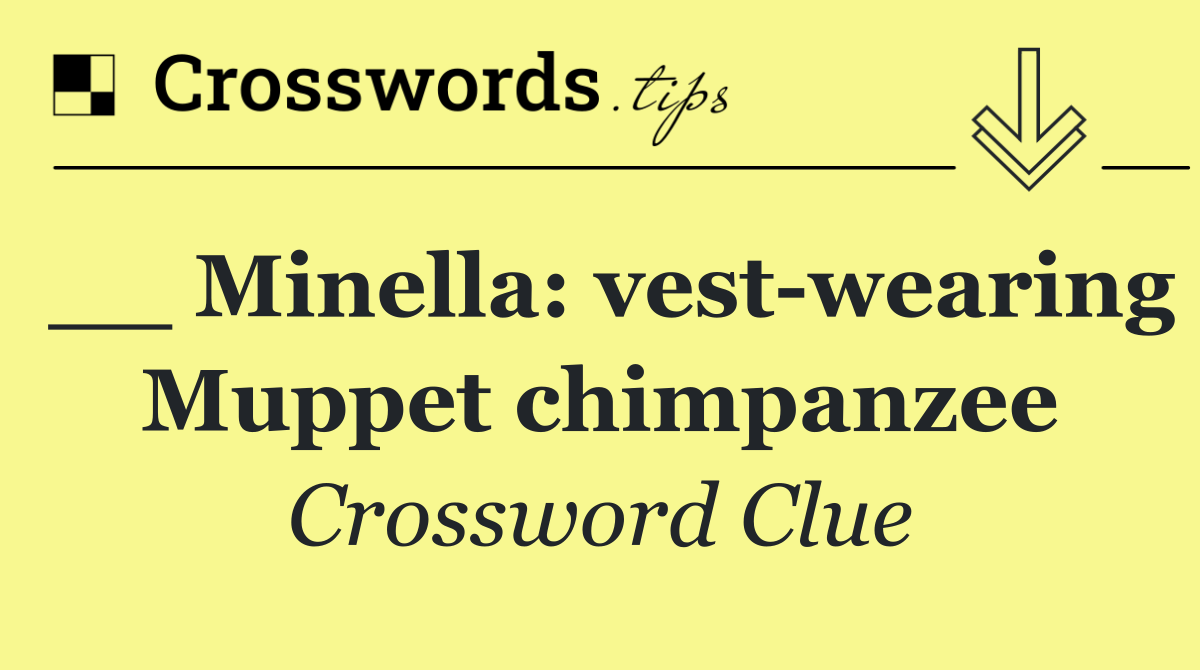 __ Minella: vest wearing Muppet chimpanzee