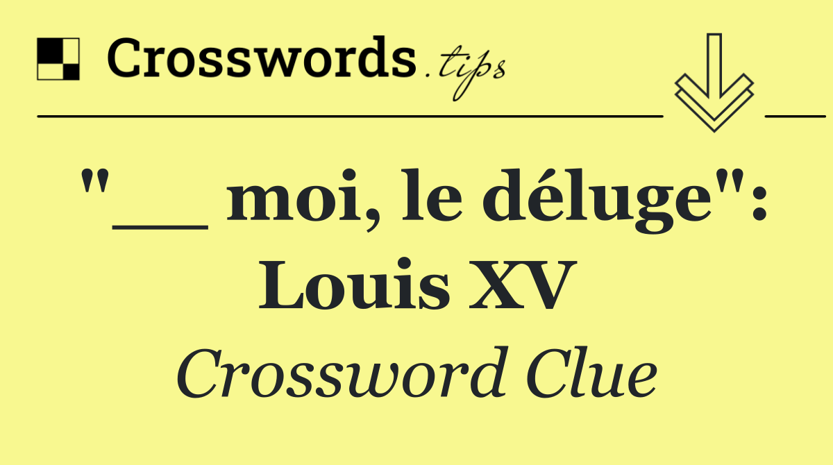 "__ moi, le déluge": Louis XV