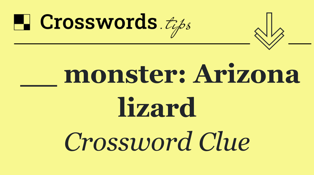 __ monster: Arizona lizard