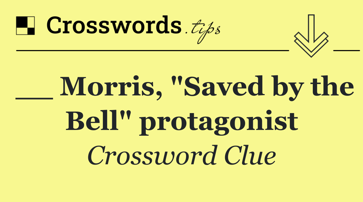 __ Morris, "Saved by the Bell" protagonist