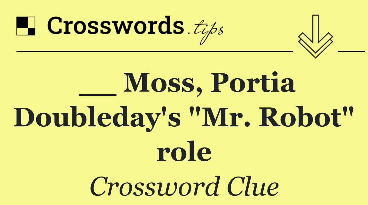 __ Moss, Portia Doubleday's "Mr. Robot" role