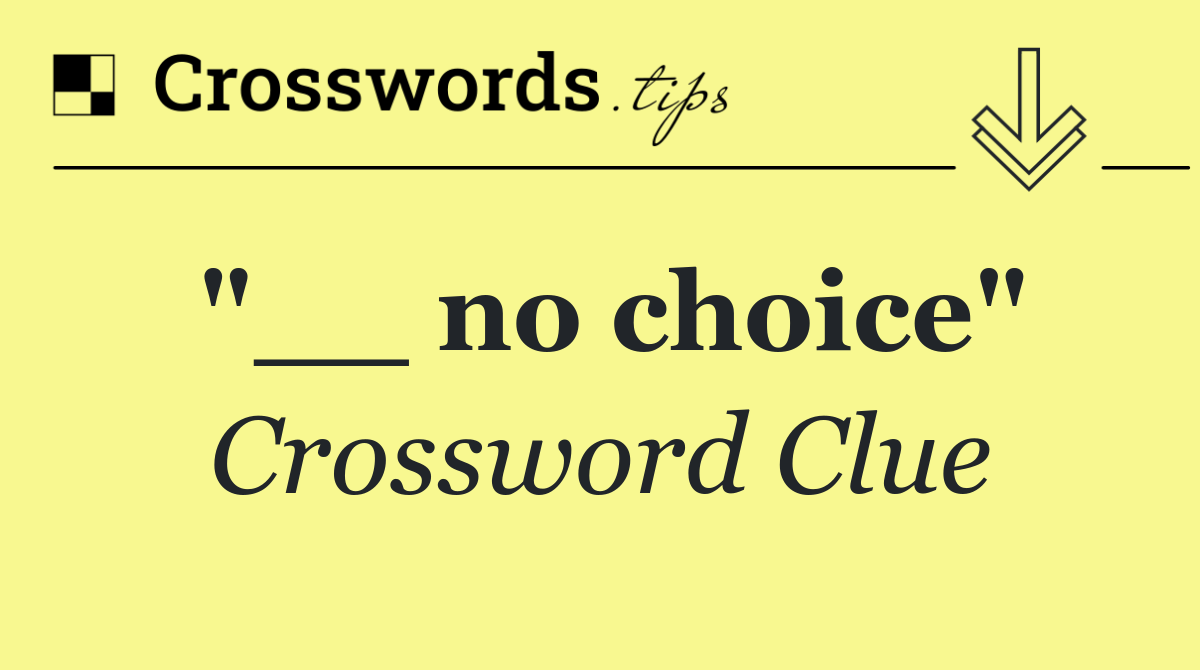 "__ no choice"