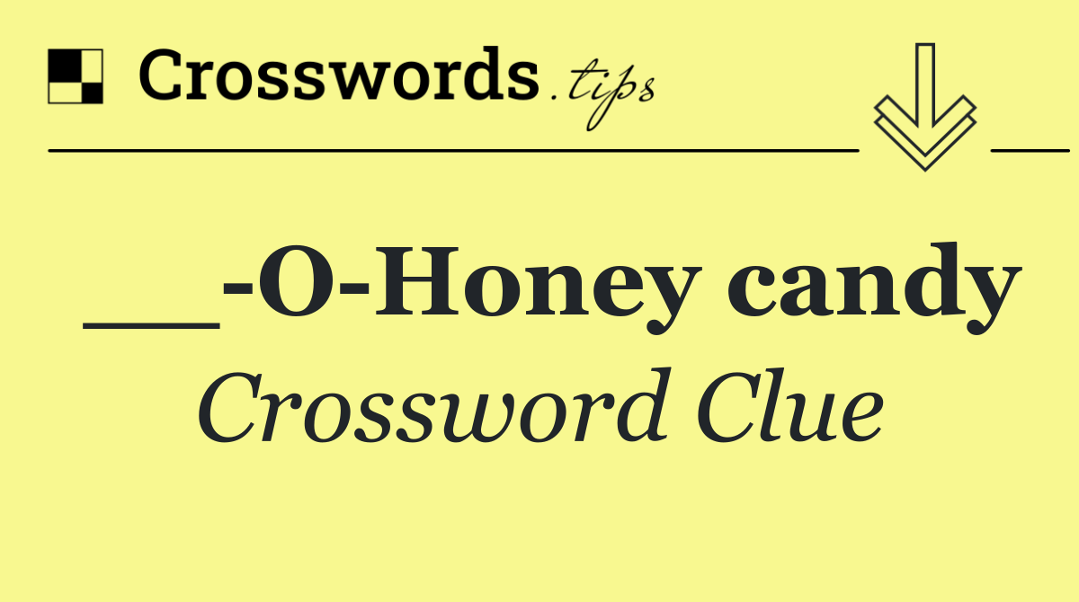 __ O Honey candy