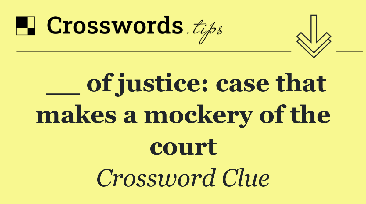 __ of justice: case that makes a mockery of the court