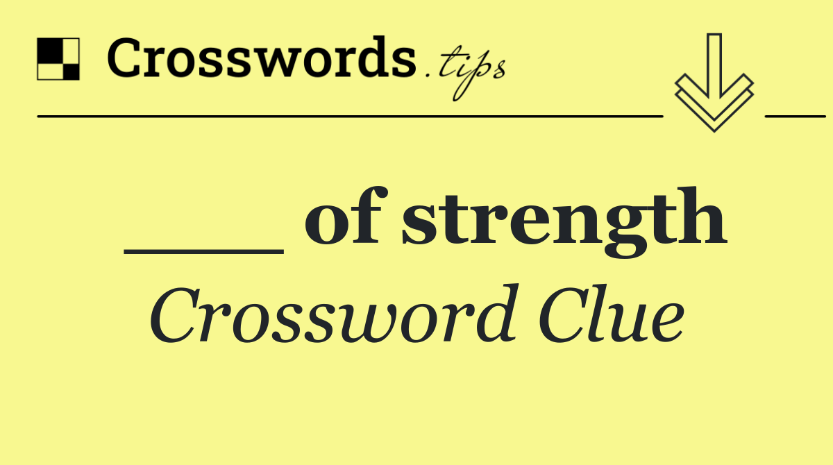 ___ of strength