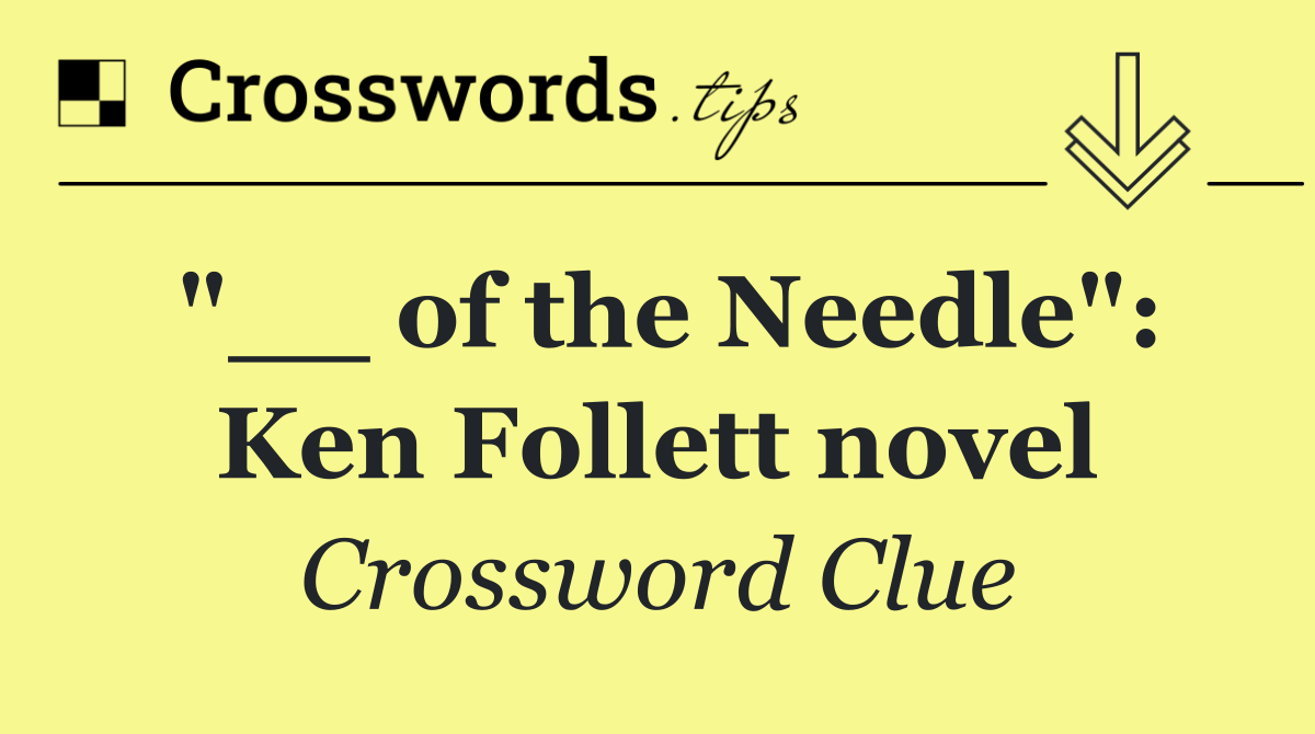"__ of the Needle": Ken Follett novel