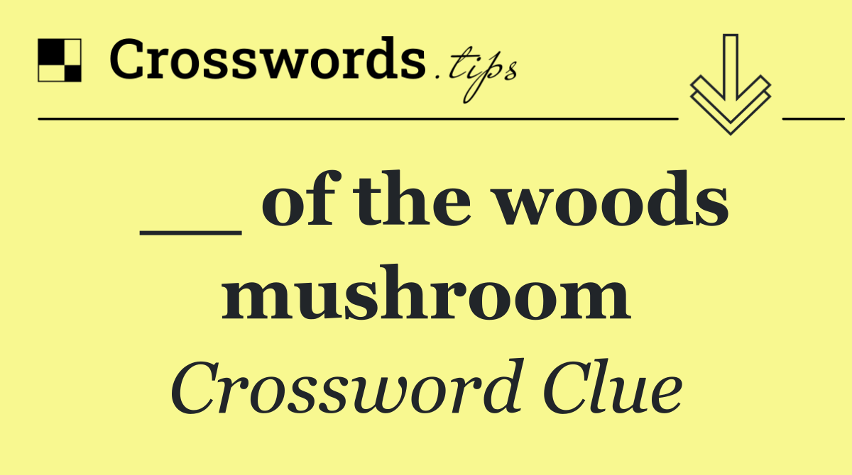 __ of the woods mushroom