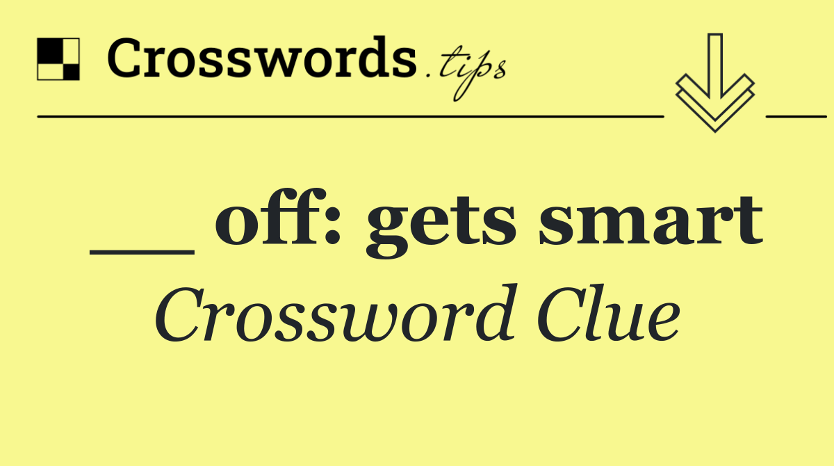 __ off: gets smart