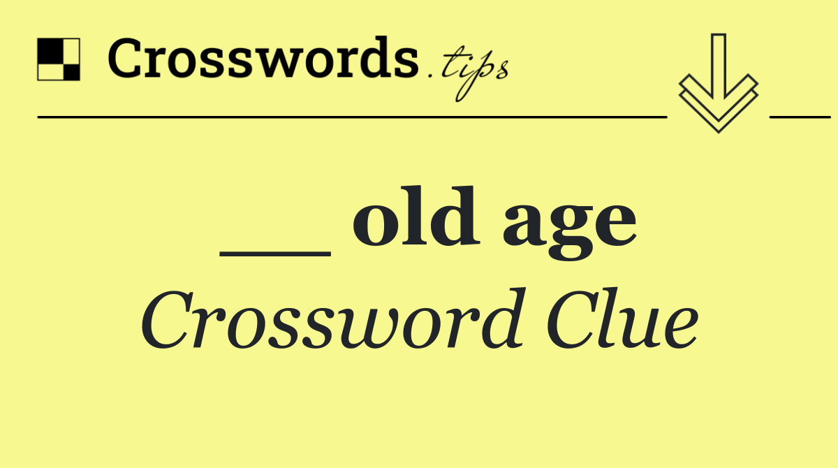 __ old age