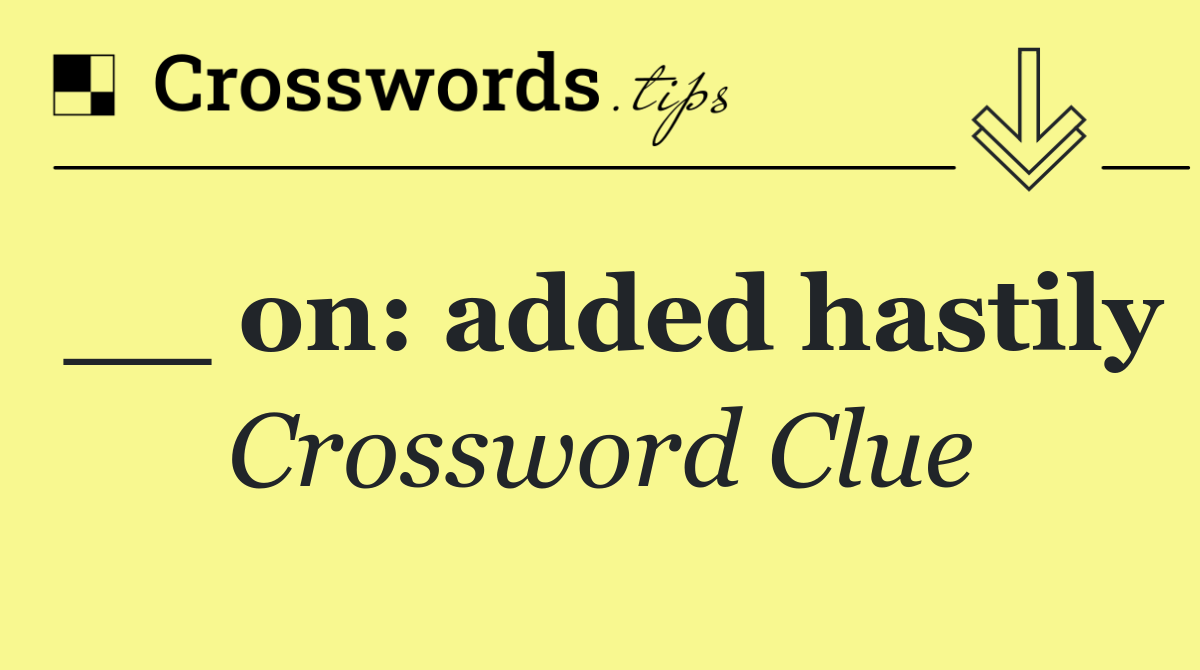 __ on: added hastily