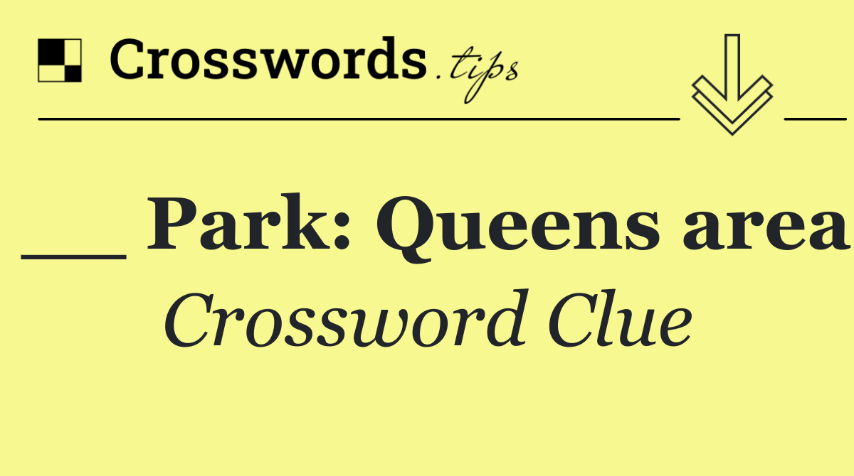 __ Park: Queens area