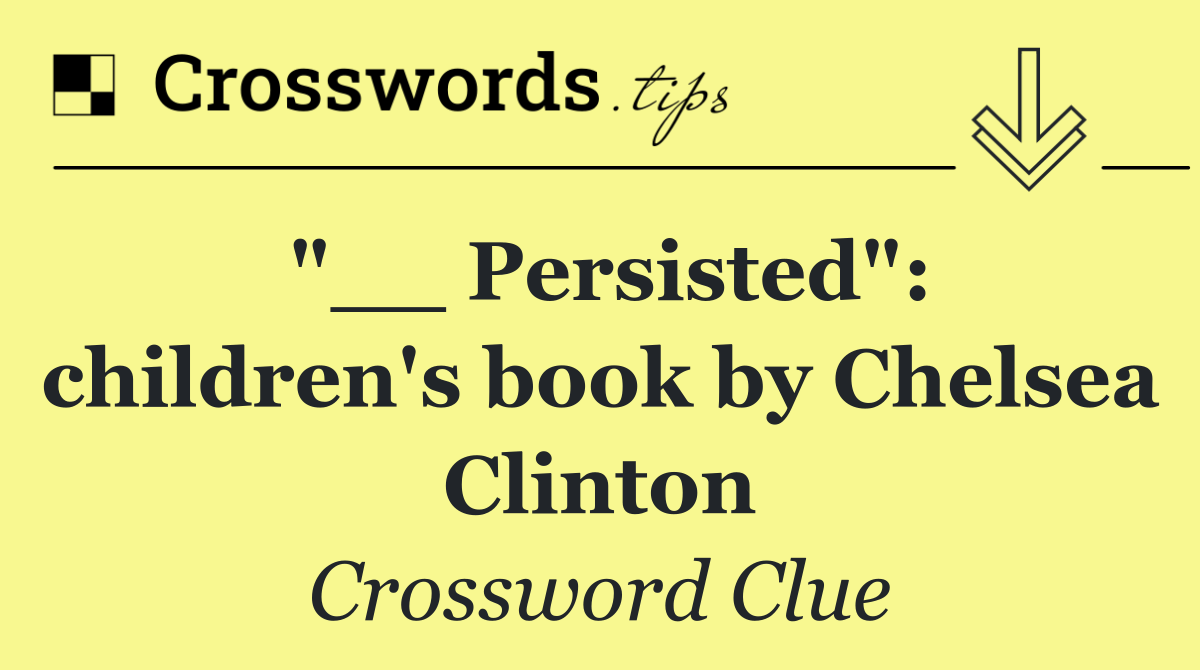 "__ Persisted": children's book by Chelsea Clinton