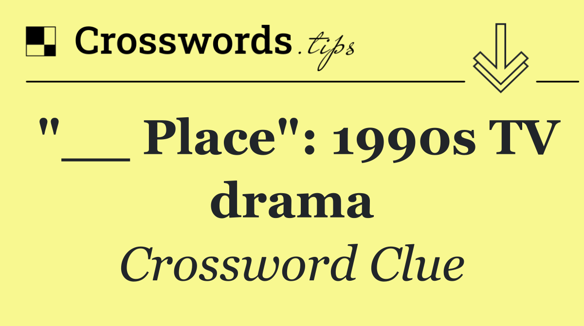 "__ Place": 1990s TV drama