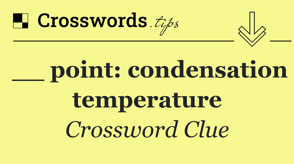 __ point: condensation temperature