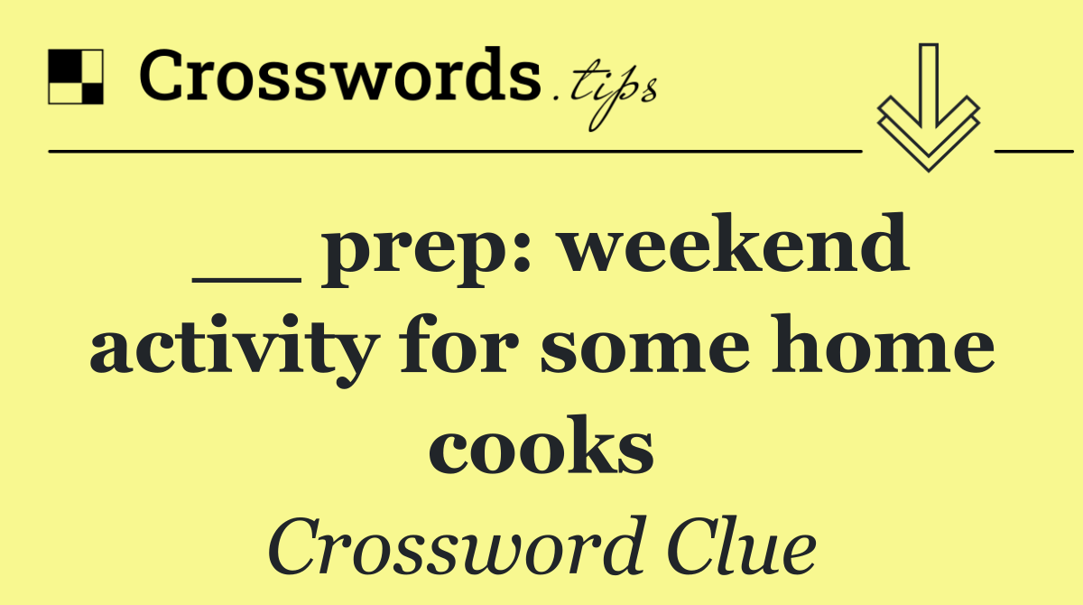 __ prep: weekend activity for some home cooks