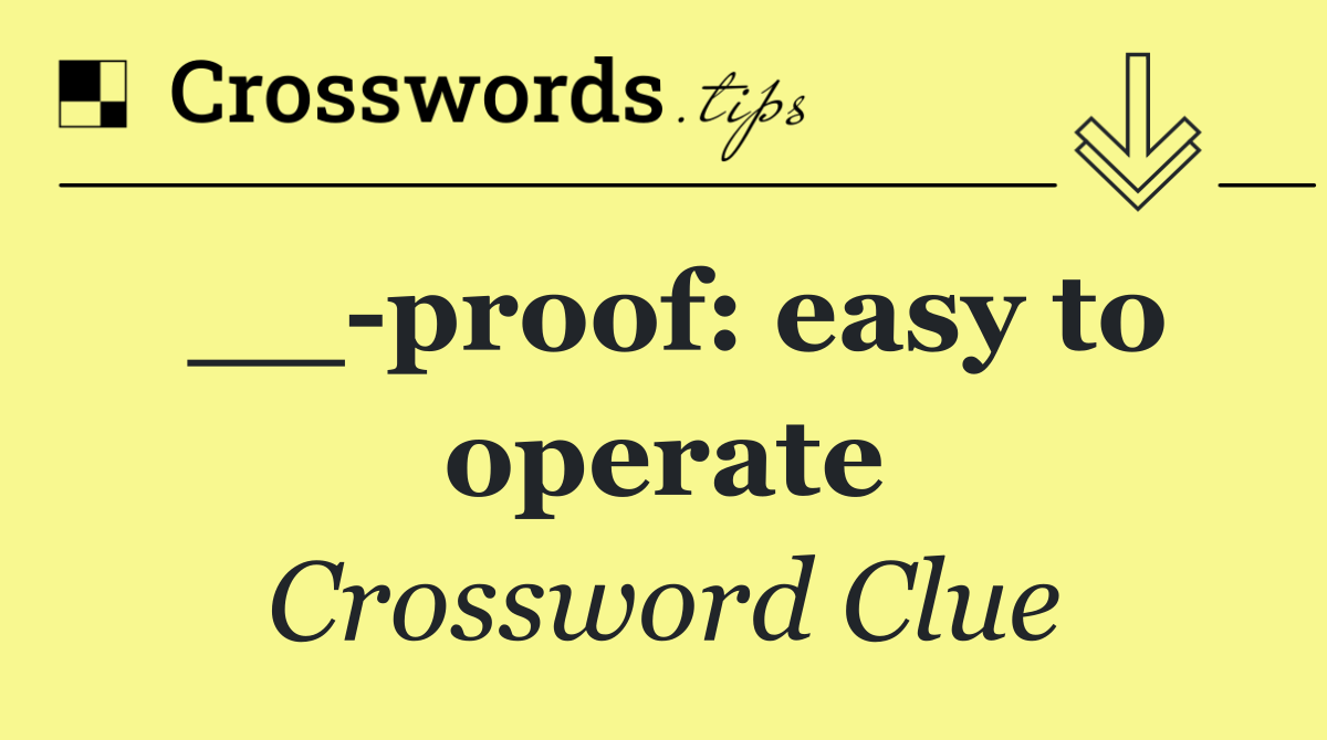 __ proof: easy to operate