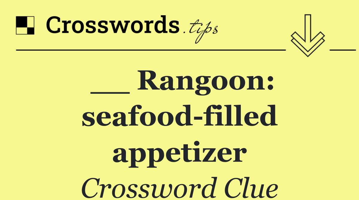 __ Rangoon: seafood filled appetizer