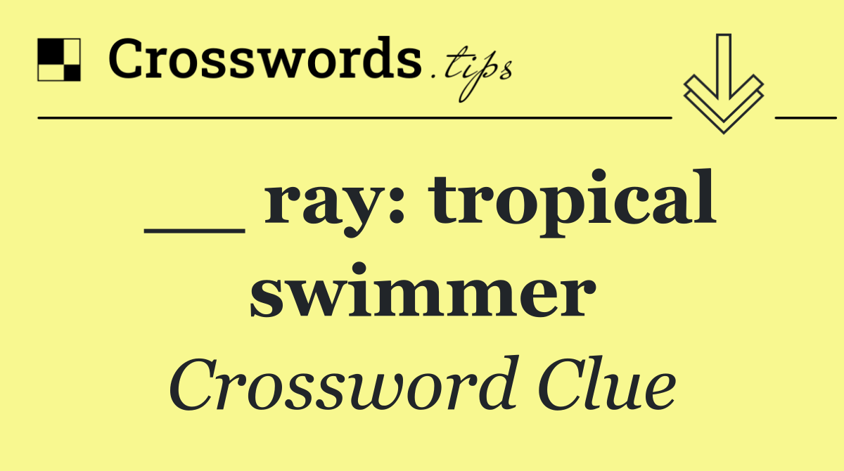 __ ray: tropical swimmer