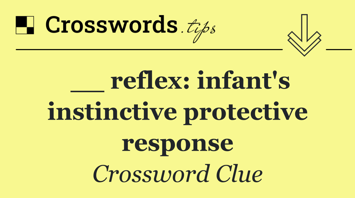 __ reflex: infant's instinctive protective response