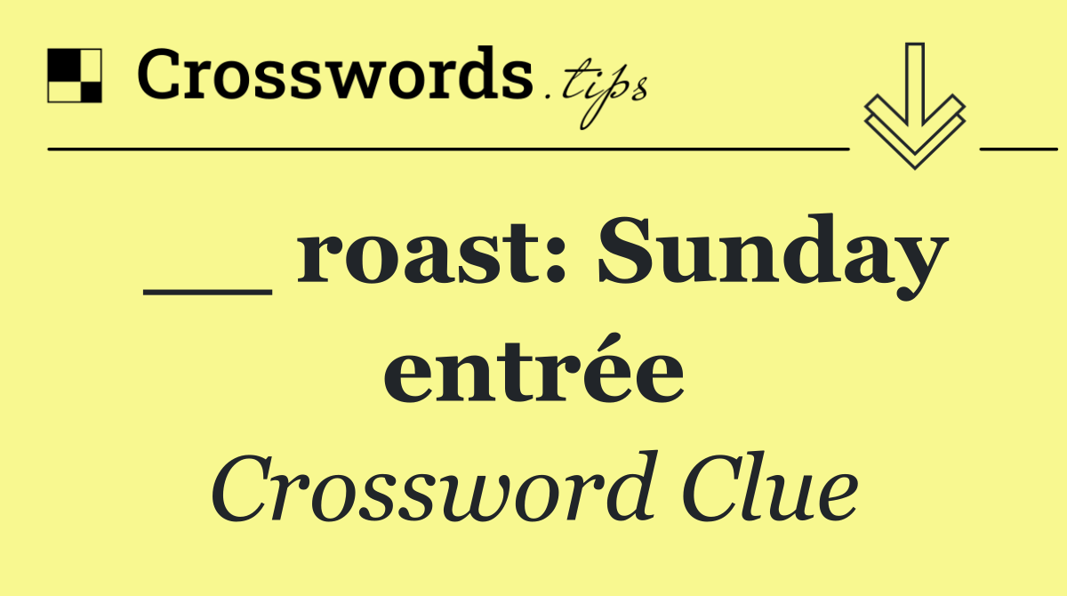 __ roast: Sunday entrée
