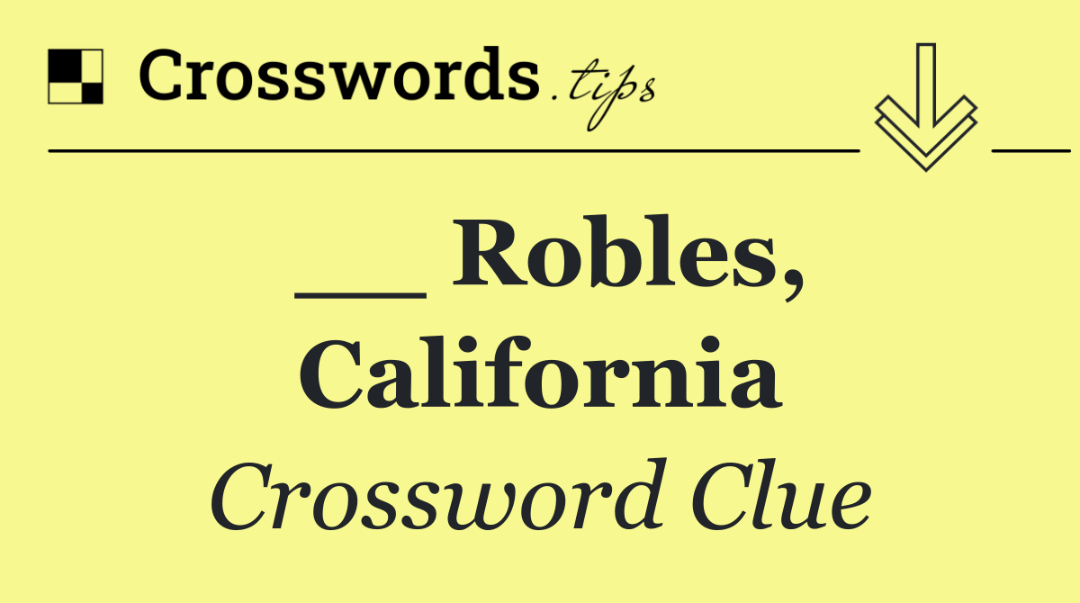 __ Robles, California