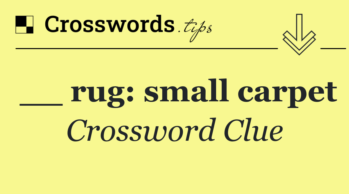 __ rug: small carpet