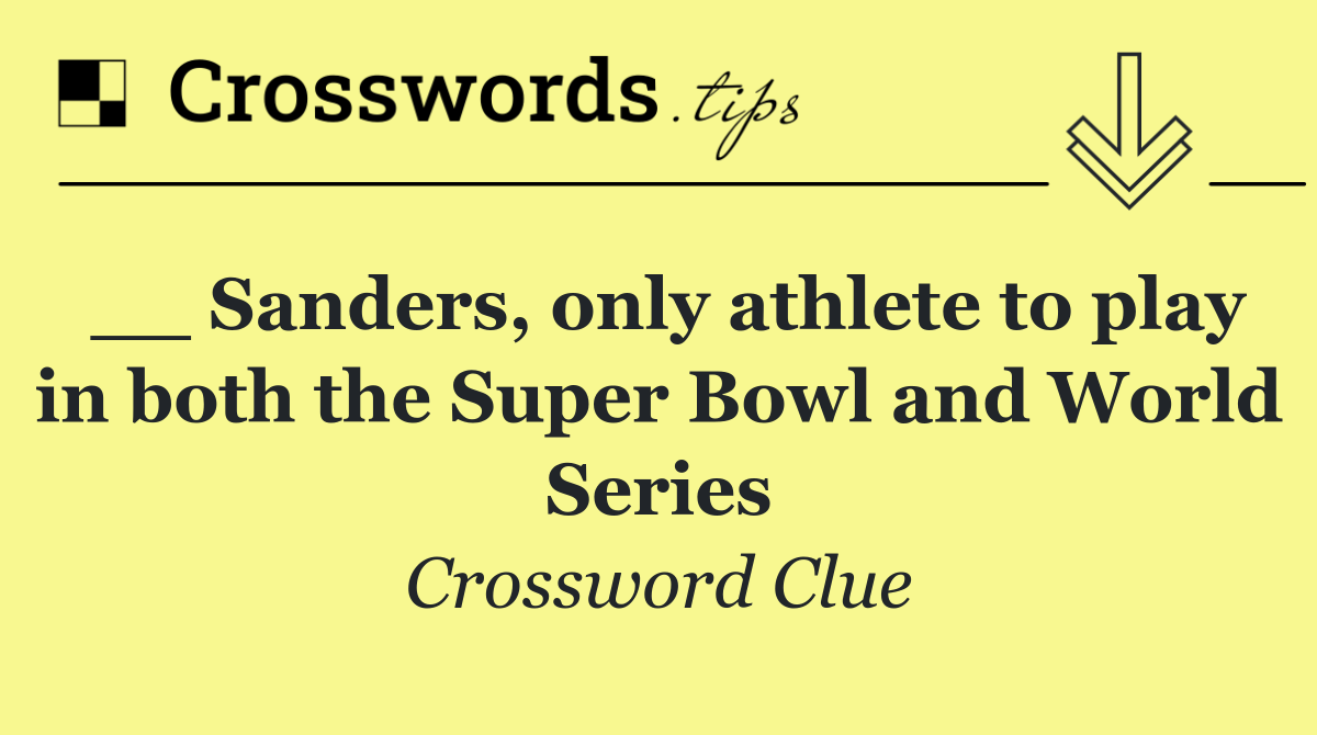 __ Sanders, only athlete to play in both the Super Bowl and World Series