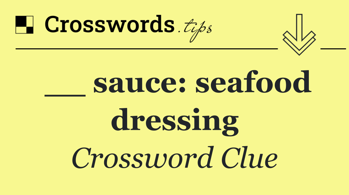 __ sauce: seafood dressing