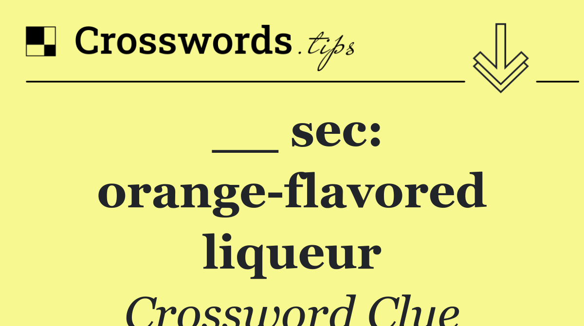 __ sec: orange flavored liqueur