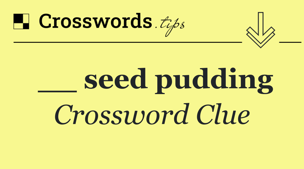 __ seed pudding