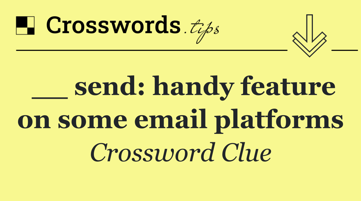 __ send: handy feature on some email platforms