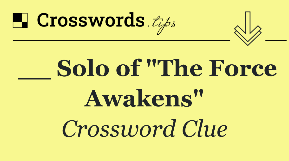 __ Solo of "The Force Awakens"