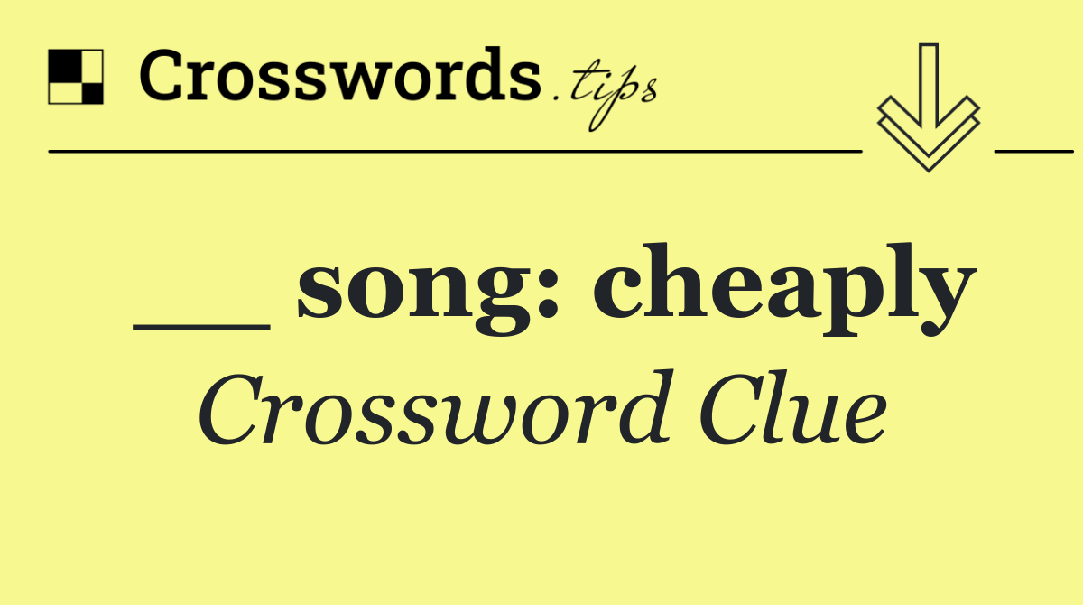 __ song: cheaply