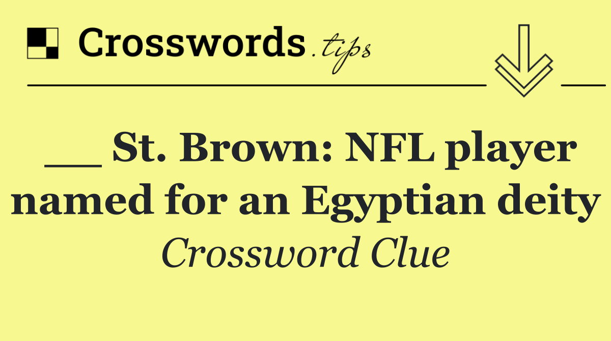 __ St. Brown: NFL player named for an Egyptian deity