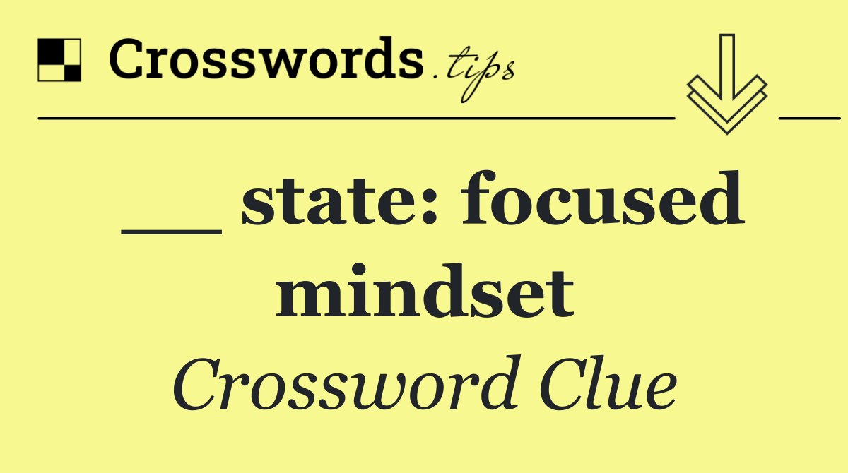 __ state: focused mindset