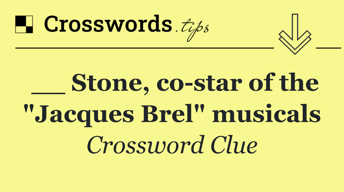 __ Stone, co star of the "Jacques Brel" musicals