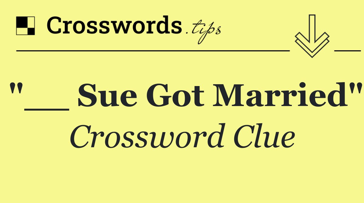 "__ Sue Got Married"