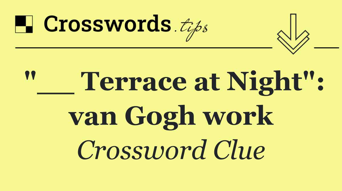 "__ Terrace at Night": van Gogh work